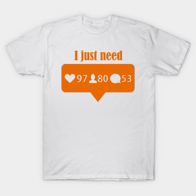 I just need T-Shirt by HoloSayer